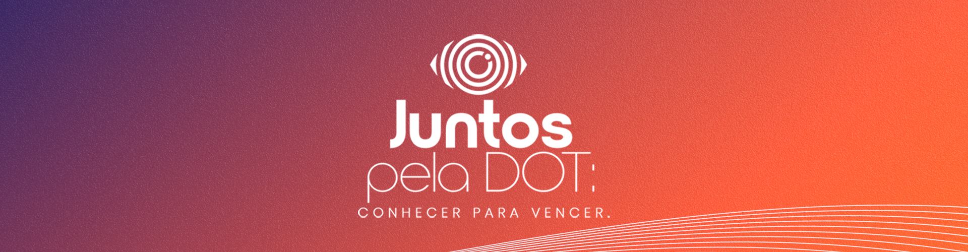 Juntos pela DOT: Conhecer para Vencer
